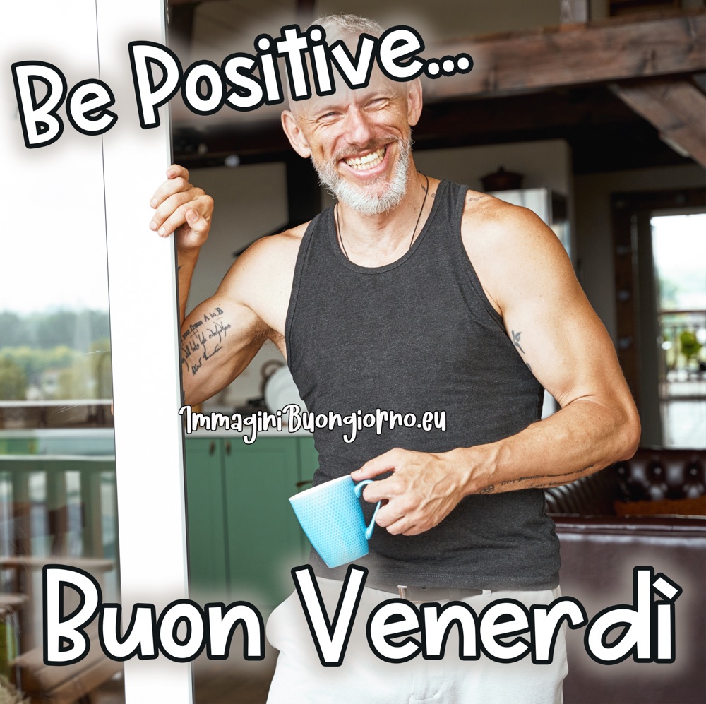 Buon Venerdi and Be Positive